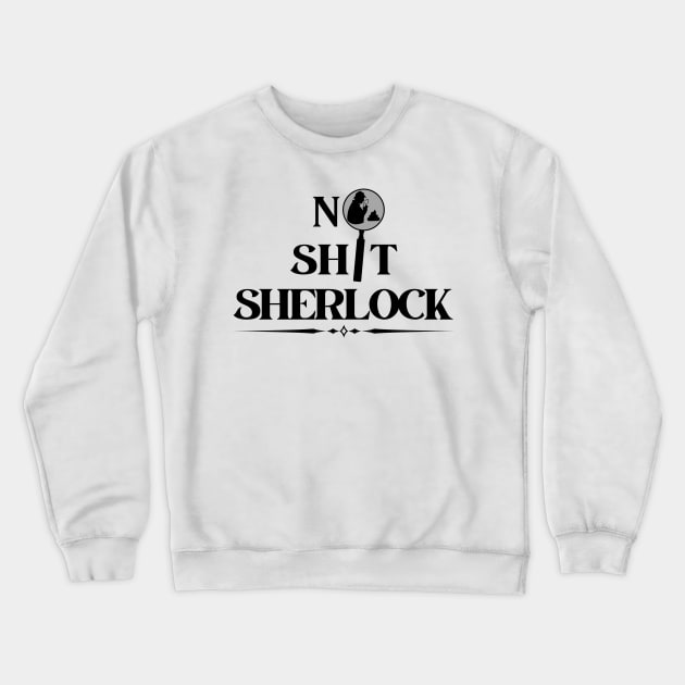 No Shit Sherlock Crewneck Sweatshirt by Kenny The Bartender's Tee Emporium